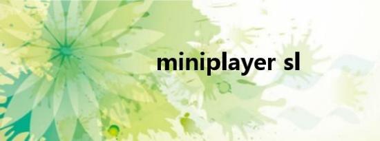 miniplayer sl